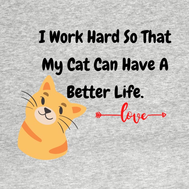 I Work Hard So That My Cat Have A Better Life by MinimalSpace